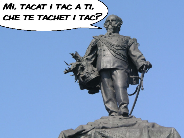 Vittorio Emanuele II: “Mi tacat i tac a ti, che te tachet i tac?”